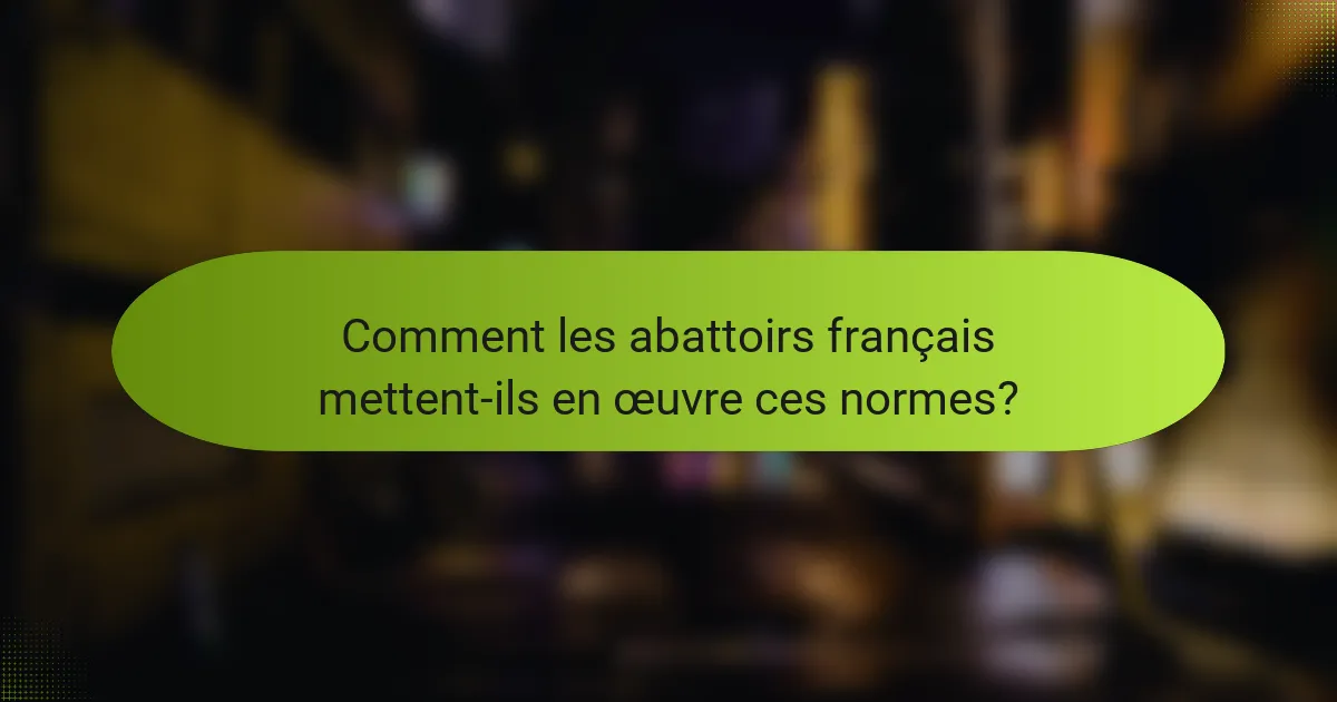 Comment les abattoirs français mettent-ils en œuvre ces normes?