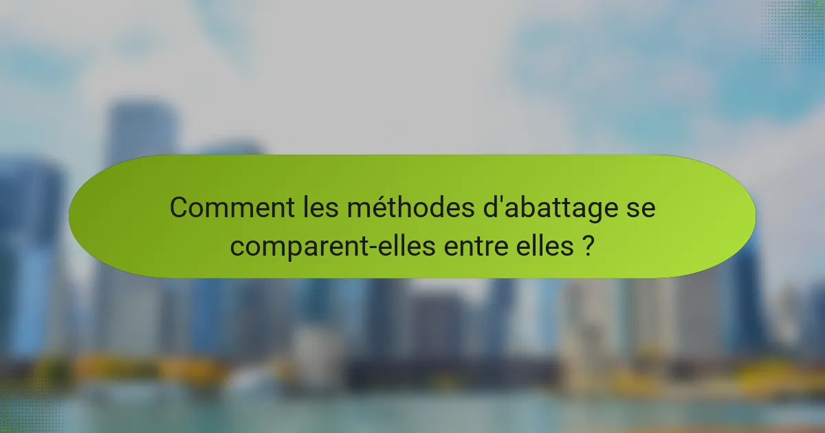Comment les méthodes d'abattage se comparent-elles entre elles ?