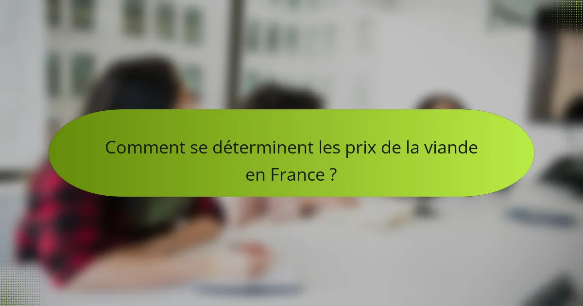 Comment se déterminent les prix de la viande en France ?