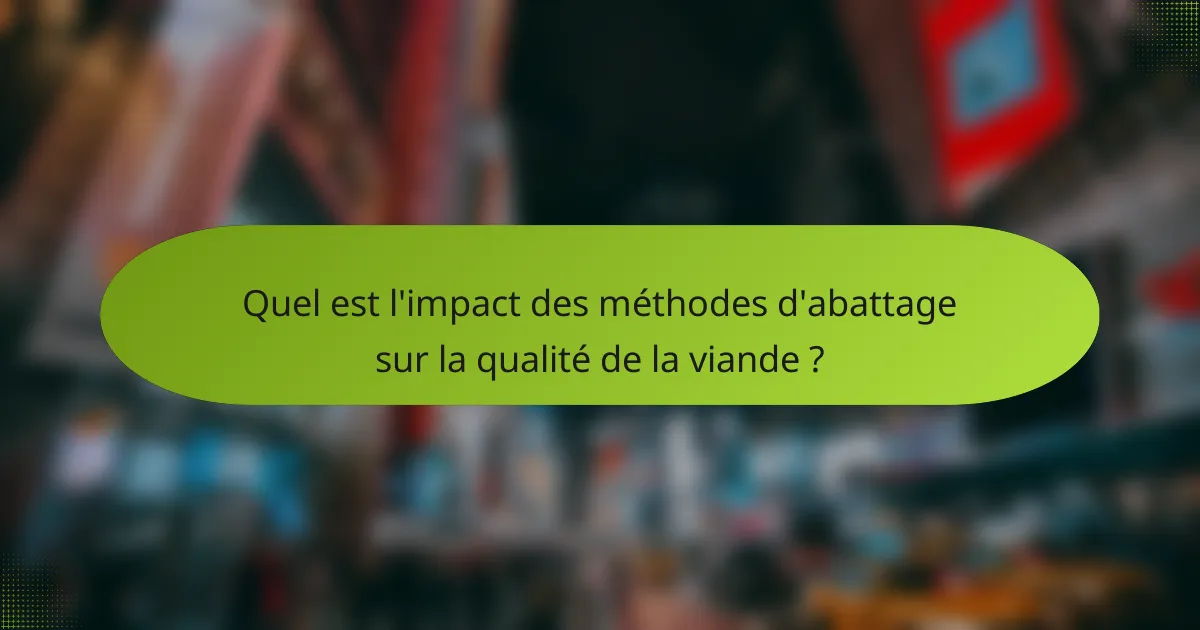 Quel est l'impact des méthodes d'abattage sur la qualité de la viande ?