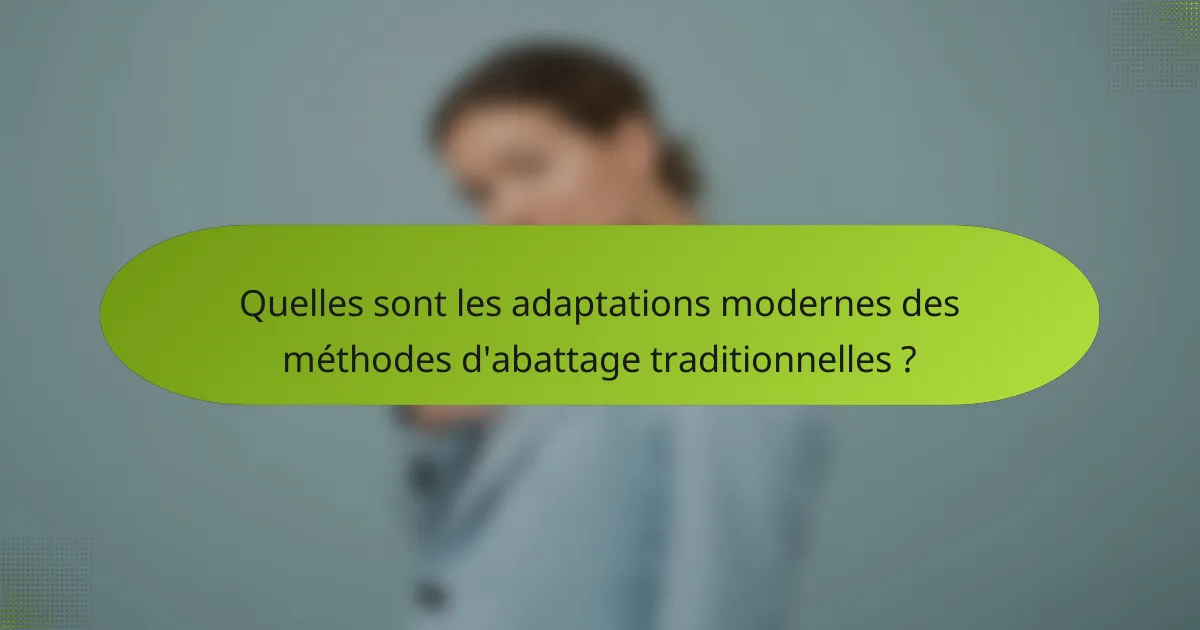 Quelles sont les adaptations modernes des méthodes d'abattage traditionnelles ?