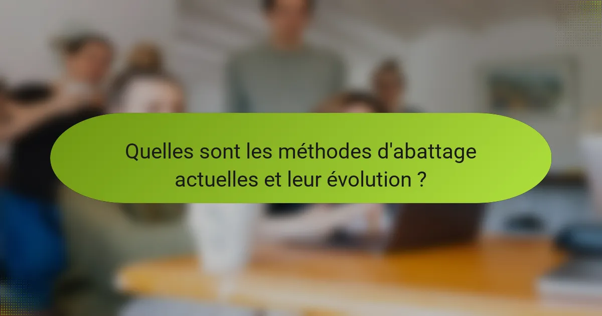Quelles sont les méthodes d'abattage actuelles et leur évolution ?