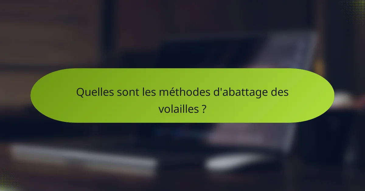 Quelles sont les méthodes d'abattage des volailles ?