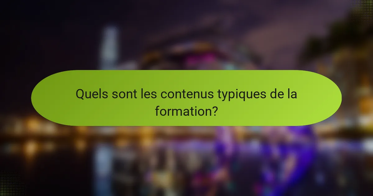 Quels sont les contenus typiques de la formation?
