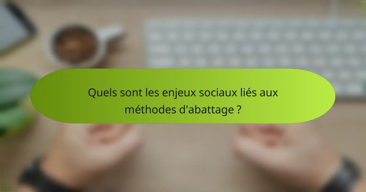 Quels sont les enjeux sociaux liés aux méthodes d'abattage ?