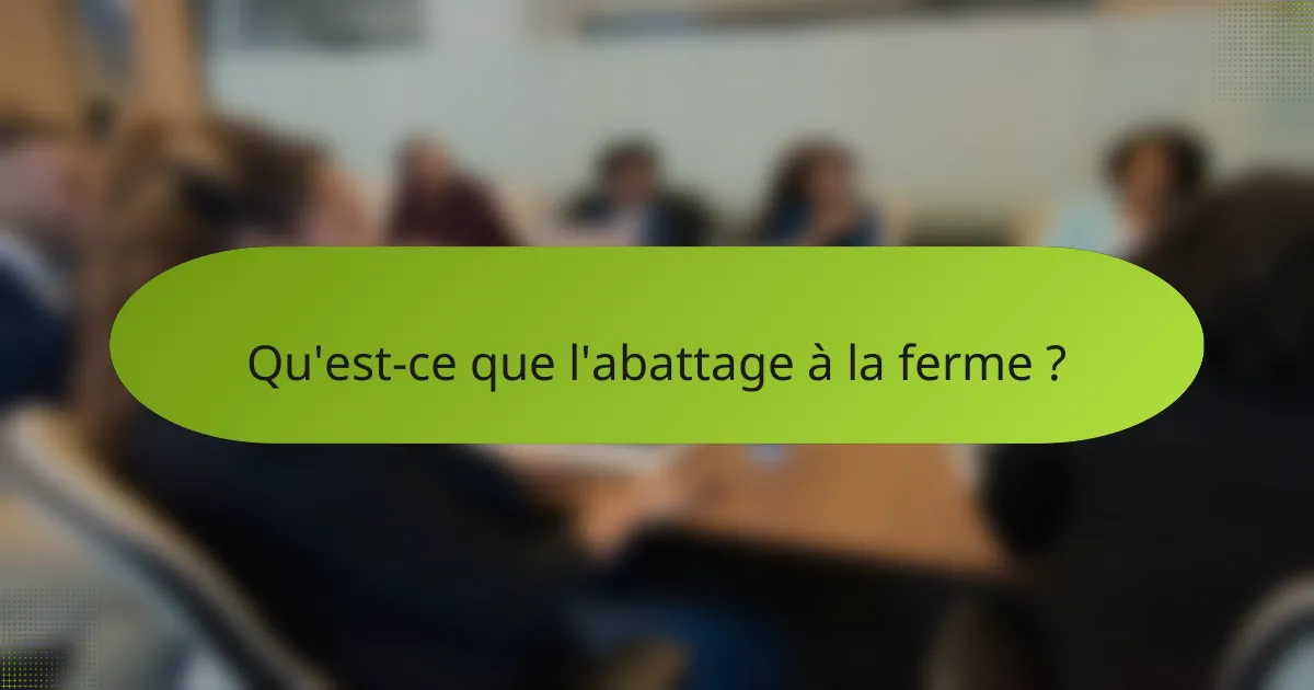 Qu'est-ce que l'abattage à la ferme ?